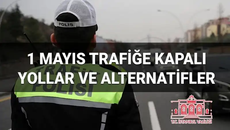 1 Mayıs'ta İstanbul'da Trafik Denklemi: Hangi Yollar Kapalı?