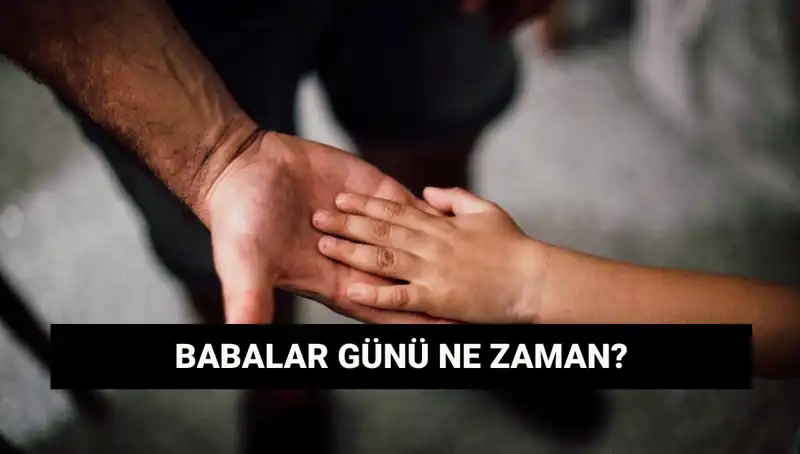 Babalar Günü 2025: Kutlamalar Hangi Günde Yapılacak?