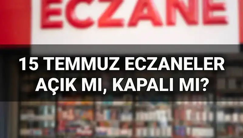 15 Temmuz’da Eczaneler Açık mı? Tatil ve Çalışma Saatleri
