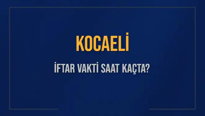 Kocaeli'de İftar Vakti: Bugün Saat Kaçta Ezan Okunacak?