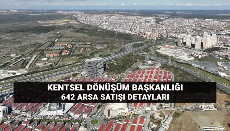 Kentsel Dönüşümde Yeni Fırsatlar: 642 Arsa Satışı Hızla Yaklaşıyor!