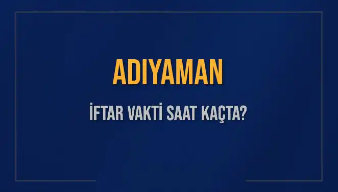 Adıyaman'da İftar Vakti: 3 Mart 2025’te Akşam Ezanı Saat Kaçta Okunacak?