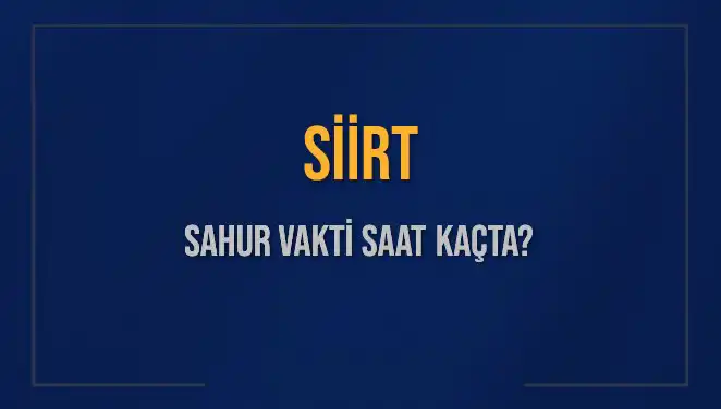 Siirt’te Ramazan İçin Sahur Vakti Ne Zaman?