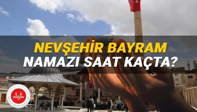 2025 Nevşehir Bayram Namazı Saati: Detaylar ve Diyanet’in Açıklamaları