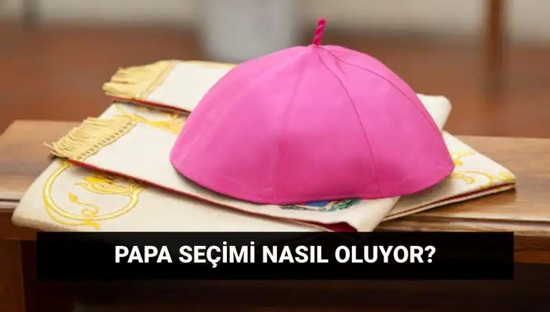 Yeni Papa Seçimleri: Konklav Süreci ve Merak Edilenler