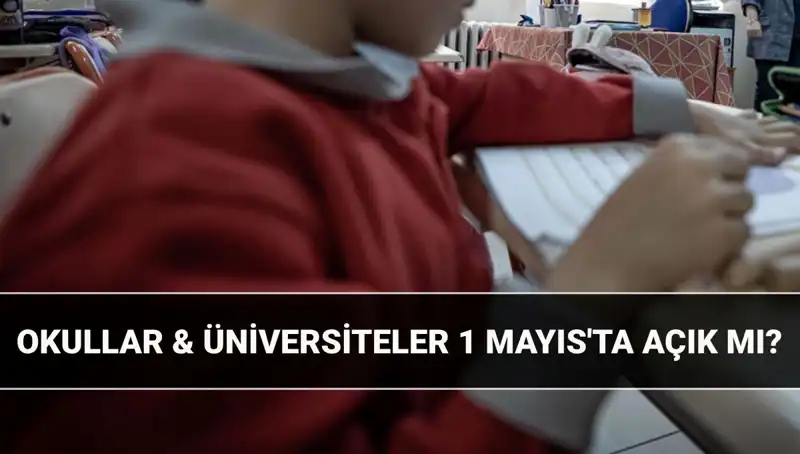 1 Mayıs'ta Tatil Mi? Okullar ve Üniversiteler Açık mı, Kapalı mı?