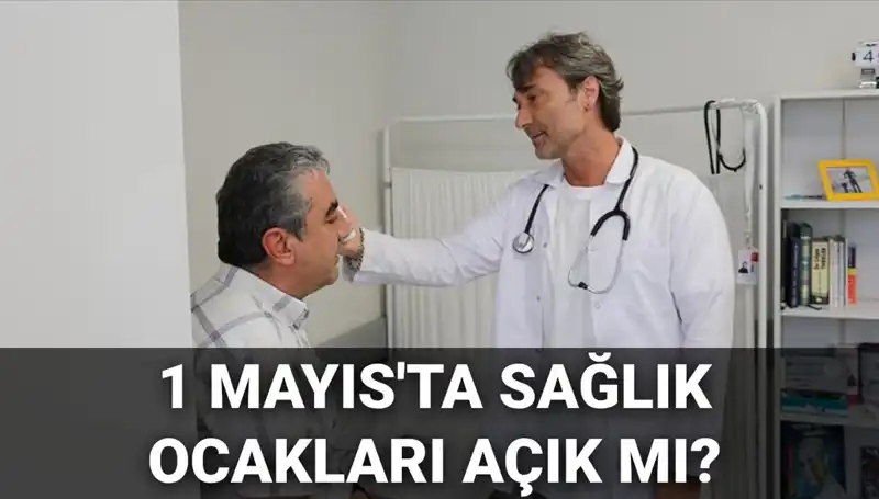 1 Mayıs Emek ve Dayanışma Günü'nde Sağlık Ocakları Açık mı?