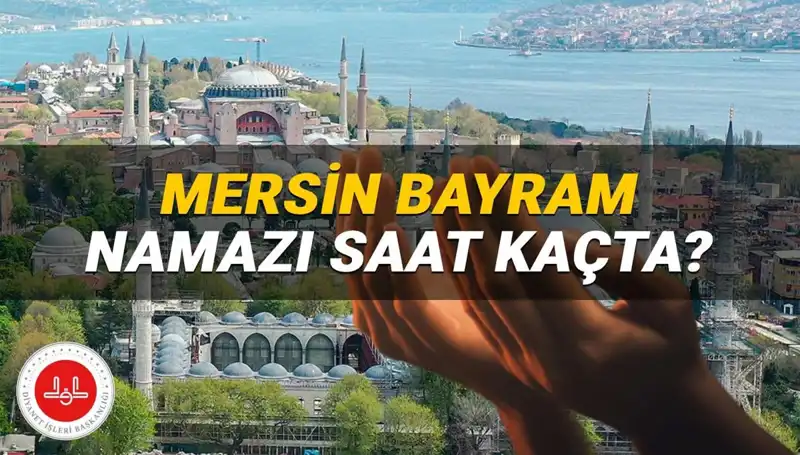 Mersin'de Kurban Bayramı Namazı 2025'te Hangi Saatte Kılınacak?