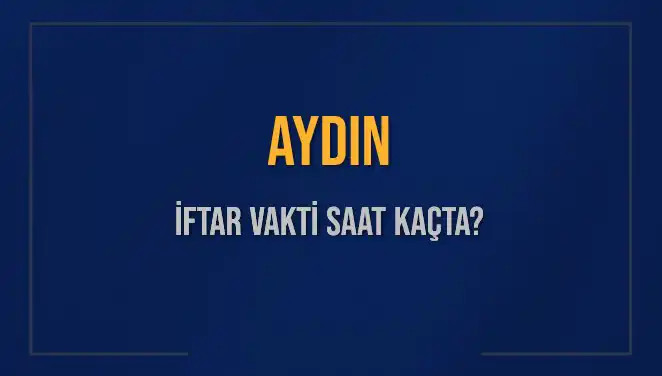 Aydın İftar Saati: Ne Zaman ve Kaç Dakika Kaldı?