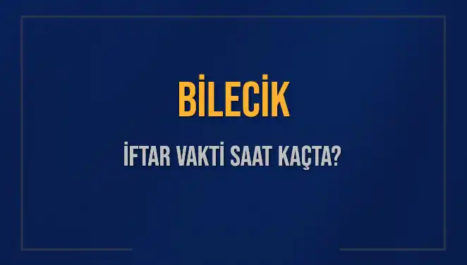 Bilecik İftar Saatleri: 3 Mart 2025’te Akşam Ezanı Ne Zaman Okunacak?