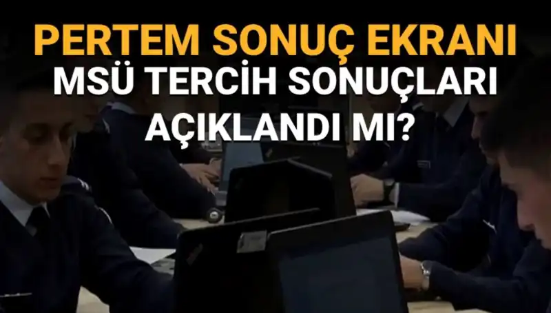 MSÜ Tercih Sonuçları Sorgulama Ekranı Açıldı mı? Beklentiler Yükseliyor