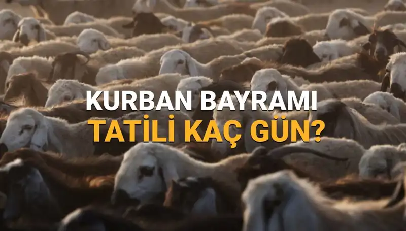 2025 Kurban Bayramı Tatili Ne Zaman Başlıyor? Süresi ne kadar olacak?