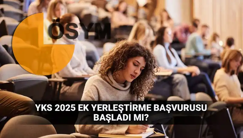 2025 YKS Ek Tercih Süreci: Başvuru Tarihleri ve Merak Edilenler