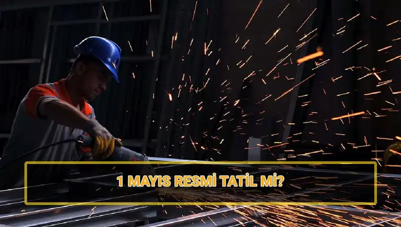 1 Mayıs İşçi Bayramı: Resmi Tatil ve 30 Nisan Hakkında Bilmeniz Gerekenler
