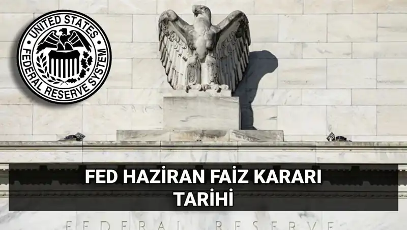 Haziran’da FED’den Faiz Kararı: Piyasaları Şekillendirecek Adım Nedir?