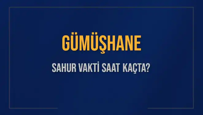 Gümüşhane'de Sahur Vaktinin Zamanı: Ne Zaman Başlıyor ve Bitiyor?