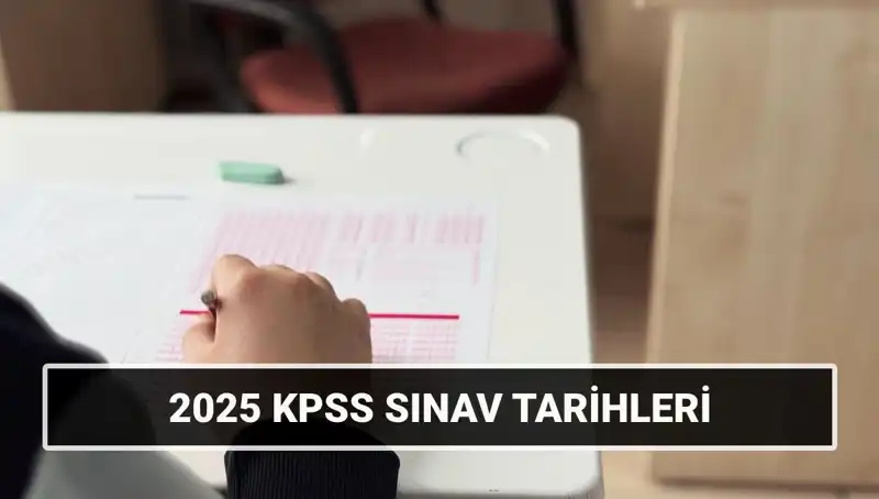 KPSS 2025 Sınav Tarihleri Açıklandı: Genel Kültür ve Alan Bilgisi Detayları