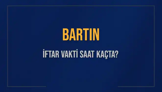 Bartın'da İftar Vakti, Bugün Akşam Ne Zaman?