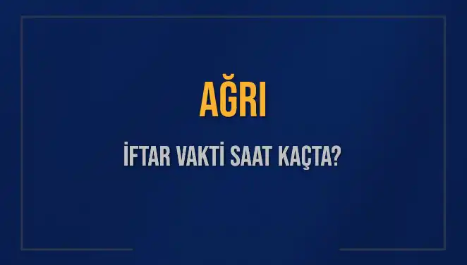 Ağrı'da İftar Vakti: 3 Mart 2025 Saat Kaçta?